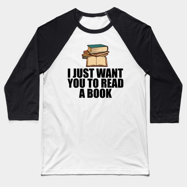 Book Reader - I just want to read a book Baseball T-Shirt by KC Happy Shop